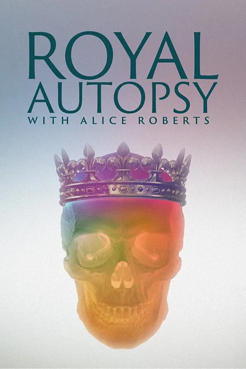 Royal Autopsy with Alice Roberts
