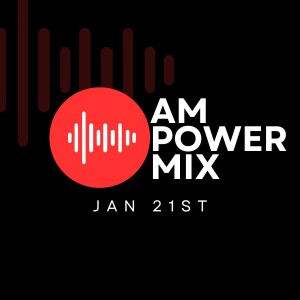 Am Power Mix Jan 21st